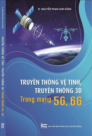 Sách Truyền thông vệ tinh, truyền thông 3D trong mạng 5G, 6G - TS. Nguyễn Phạm Anh Dũng
