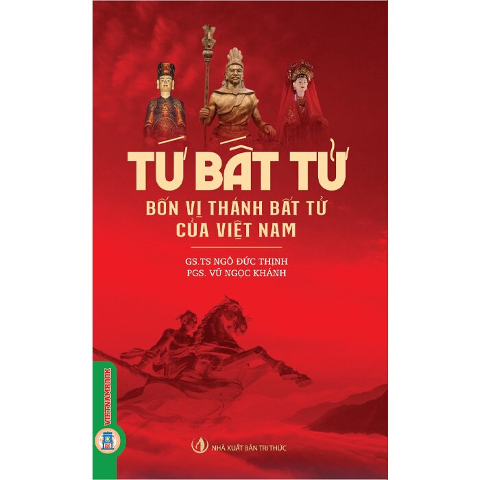 Sách Tứ Bất Tử - Bốn Vị Thánh Bất Tử Của Việt Nam - GS. TS. Ngô Đức Thịnh, PGS. Vũ Ngọc Khánh