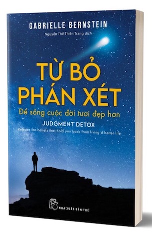 Từ Bỏ Phán Xét Để Sống Cuộc Đời Tươi Đẹp Hơn - Gabrielle Bernstein