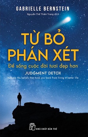 Từ Bỏ Phán Xét Để Sống Cuộc Đời Tươi Đẹp Hơn - Gabrielle Bernstein