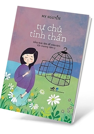 Tự Chủ Tinh Thần - Sống Thức Tỉnh Để Chữa Lành Tổn Thương Tâm Lý - My Nguyễn