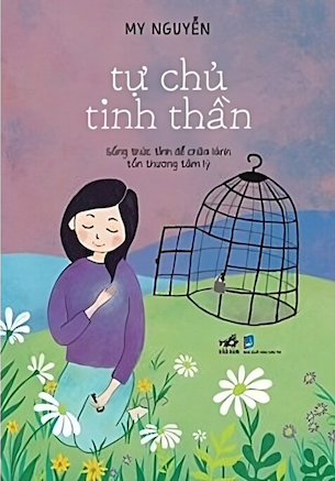 Tự Chủ Tinh Thần - Sống Thức Tỉnh Để Chữa Lành Tổn Thương Tâm Lý - My Nguyễn