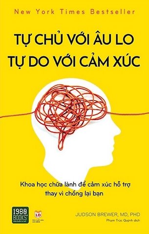 Tự Chủ Với Âu Lo, Tự Do Với Cảm Xúc - TS. Judson Brewer