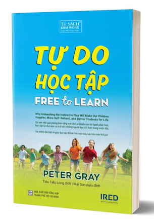 Tự Do Học Tập - Free To Learn - Peter Gray