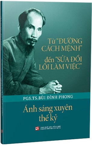 Từ Đường Cách Mệnh Đến Sửa Đổi Lối Làm Việc - Ánh Sáng Xuyên Thế Kỷ - PGS. TS. Bùi Đình Phong