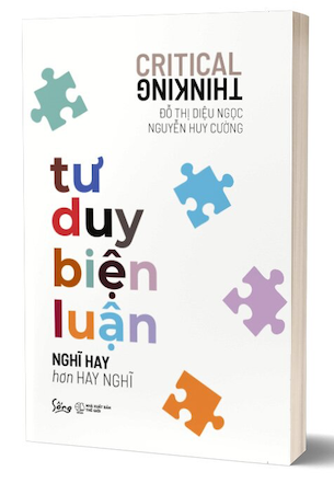 Tư Duy Biện Luận - Nghĩ Hay Hơn Hay Nghĩ - Đỗ Thị Diệu Ngọc, Nguyễn Huy Cường