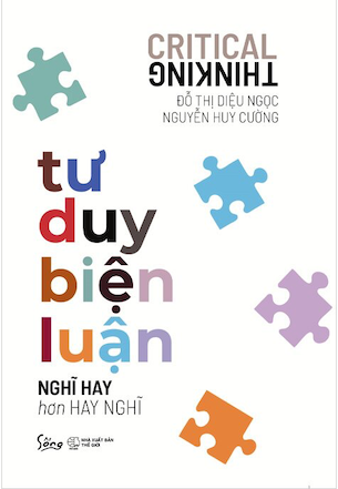 Tư Duy Biện Luận - Nghĩ Hay Hơn Hay Nghĩ - Đỗ Thị Diệu Ngọc, Nguyễn Huy Cường