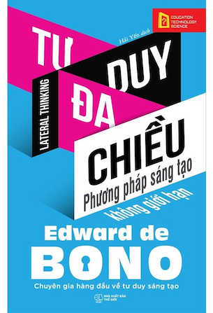 Tư Duy Đa Chiều - Phương Pháp Sáng Tạo Không Giới Hạn - Edward de Bono