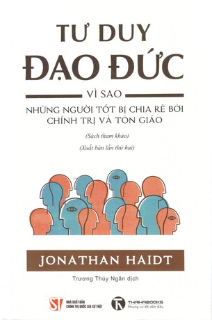 Tư duy đạo đức: Vì sao những người tốt bị chia rẽ bởi chính trị và tôn giáo - Jonathan Haidt