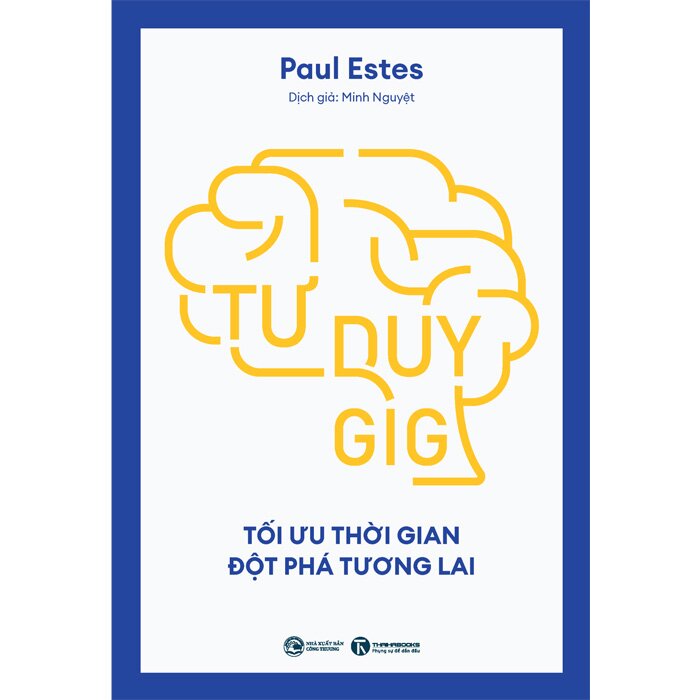 Tư Duy Gig: Tối Ưu Thời Gian, Đột Phá Tương Lai (Paul Estes)