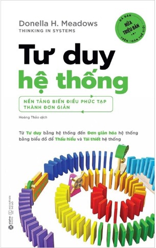 Tư Duy Hệ Thống - Nền Tảng Biến Điều Phức Tạp Thành Đơn Giản (Donella Meadows)