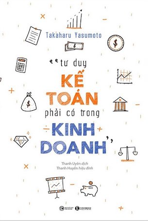 Tư duy kế toán phải có trong kinh doanh - Takaharu Yasumoto