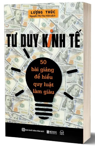 Sách Tư Duy Kinh Tế 50 Bài Giảng Để Hiểu Quy Luật Làm Giàu Lượng Thúc