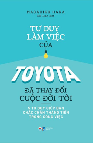 Tư Duy Làm Việc Của Toyota Đã Làm Thay Đổi Cuộc Đời Tôi - Masahiko Hara