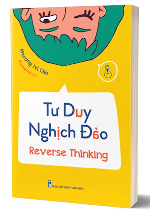 Tư Duy Nghịch Đảo - Reverse Thinking - Phương Trí Cao