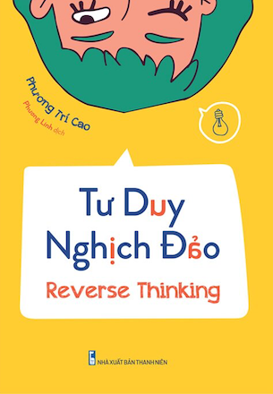 Tư Duy Nghịch Đảo - Reverse Thinking - Phương Trí Cao