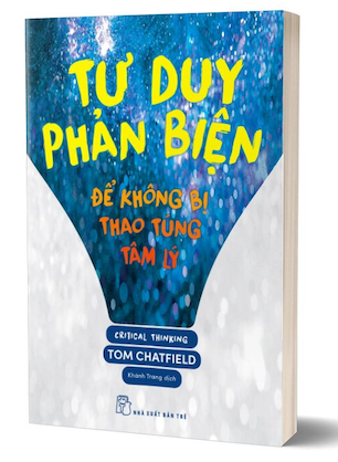 Tư Duy Phản Biện - Để Không Bị Thao Túng Tâm Lý - Tom Chatfield