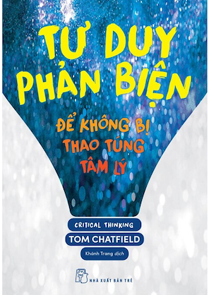 Tư Duy Phản Biện - Để Không Bị Thao Túng Tâm Lý - Tom Chatfield