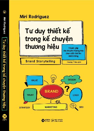 Sách Tư Duy Thiết Kế Trong Kể Chuyện Thương Hiệu – 5 Bước Giúp Câu Chuyện Thương Hiệu Chạm Đến Trái Tim Khách Hàng của tác giả (Miri Rodriguez)