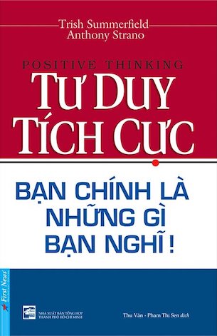 Tư Duy Tích Cực - Bạn Chính Là Những Gì Bạn Nghĩ - Trish Summerfield