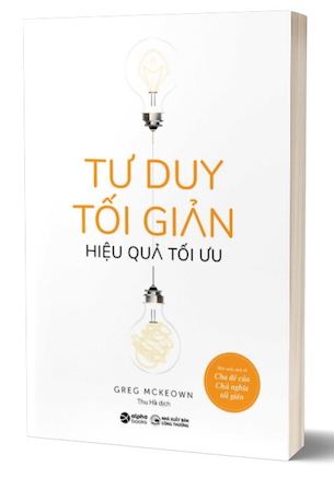 Tư Duy Tối Giản Hiệu Quả Tối Ưu - Greg McKeown