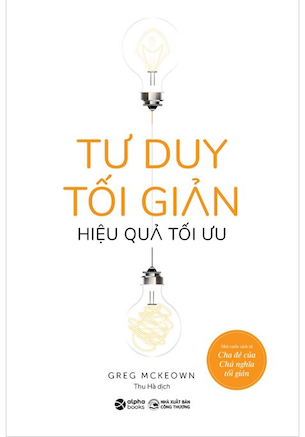 Tư Duy Tối Giản Hiệu Quả Tối Ưu - Greg McKeown