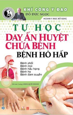 Tự Học Day ấn Huyệt Chữa Bệnh - Bệnh Hô Hấp - Đỗ Đức Ngọc