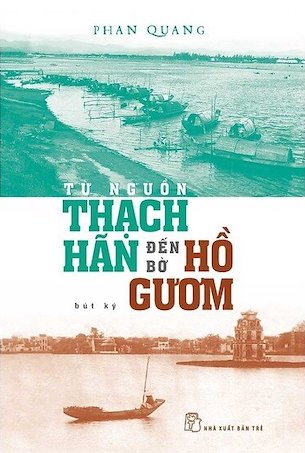 Từ Nguồn Thạch Hãn Đến Bờ Hồ Gươm - Bút Ký - Phan Quang