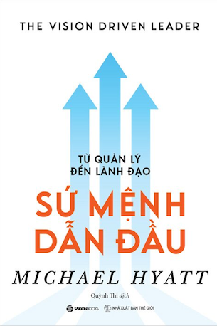 Từ Quản Lý Đến Lãnh Đạo - Sứ Mệnh Dẫn Đầu - Michael Hyatt