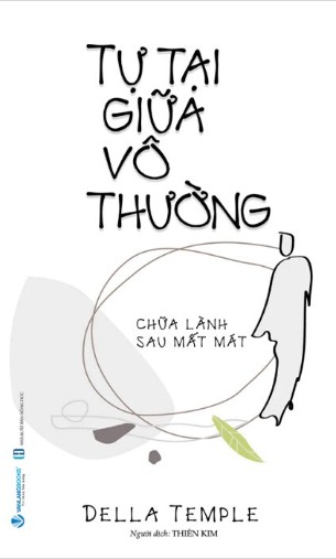Tự Tại Giữa Vô Thường - Chữa Lành Sau Mất Mát (Della Temple)