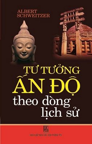 Tư Tưởng Ấn Độ Theo Dòng Lịch Sử -  Albert Schweitzer - Sáchkhaiminh