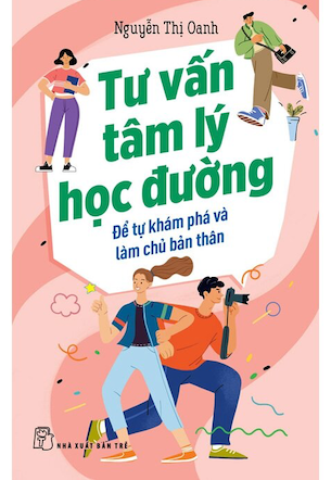 Tư Vấn Tâm Lý Học Đường - Để Tự Khám Phá Và Làm Chủ Bản Thân - Nguyễn Thị Oanh