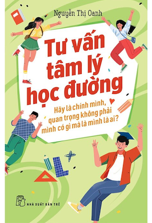 Tư Vấn Tâm Lý Học Đường - Hãy Là Chính Mình, Quan Trọng Không Phải Mình Có Gì Mà Là Mình Là Ai? - Nguyễn Thị Oanh