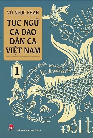 Sách Tục Ngữ - Ca Dao - Dân Ca Việt Nam - Tập 1 - Vũ Ngọc Phan