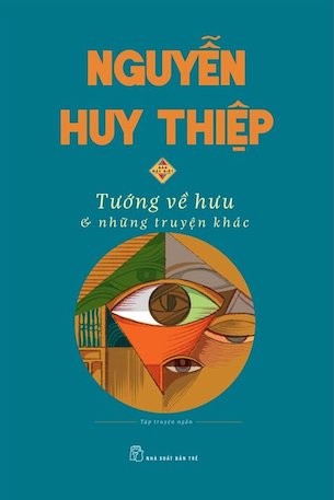 Tướng Về Hưu Và Những Câu Chuyện Khác - Nguyễn Huy Thiệp