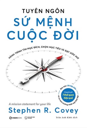 Sách Tuyên Ngôn Sứ Mệnh Cuộc Đời - Hành Trình Tìm Mục Đích, Chọn Mục Tiêu Và Đạt Được Ước Mơ - Stephen R. Covey