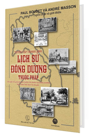 Tuyển Tập Tranh Ảnh Lịch Sử Đông Dương Thuộc Pháp (Bìa Cứng) - Paul Boudet, André Masson