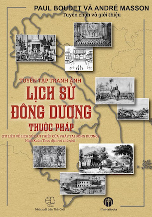 Tuyển Tập Tranh Ảnh Lịch Sử Đông Dương Thuộc Pháp (Bìa Cứng) - Paul Boudet, André Masson