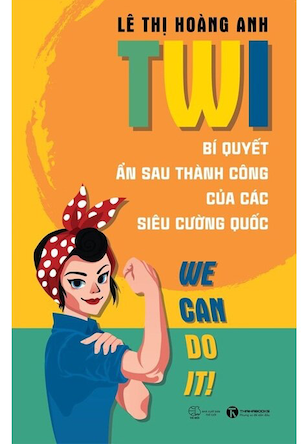 TWI - Bí Quyết Ẩn Sau Thành Công Của Các Siêu Cường Quốc - Lê Thị Hoàng Anh