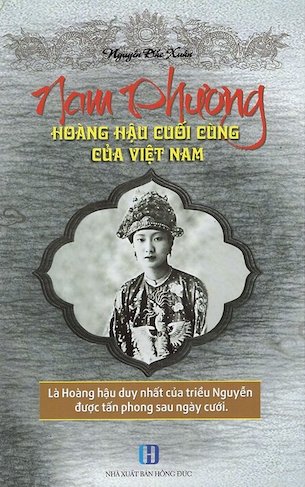 Nam Phương - Hoàng Hậu Cuối Cùng Của Việt Nam - Nguyễn Đắc Xuân