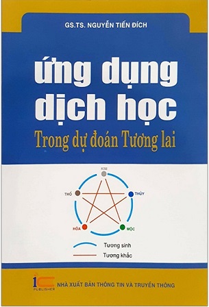 Sách Ứng Dụng Dịch Học Trong Dự Đoán Tương Lai - GS.TS Nguyễn Tiến Đích