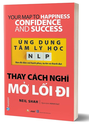 Ứng Dụng Tâm Lý Học NLP - Thay Cách Nghĩ Mở Lối Đi -  Neil Shah