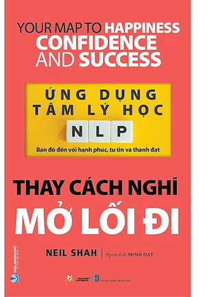 Ứng Dụng Tâm Lý Học NLP - Thay Cách Nghĩ Mở Lối Đi -  Neil Shah