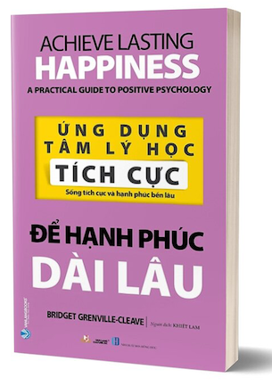 Ứng Dụng Tâm Lý Học Tích Cực - Để Hạnh Phúc Dài Lâu - Bridget Grenville-Cleave