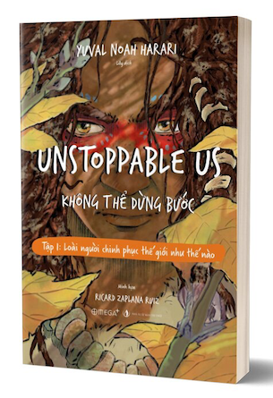 Unstoppable Us - Không Thể Dừng Bước - Tập 1: Loài Người Chinh Phục Thế Giới Như Thế Nào - Yuval Noah Harari