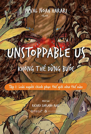 Unstoppable Us - Không Thể Dừng Bước - Tập 1: Loài Người Chinh Phục Thế Giới Như Thế Nào - Yuval Noah Harari