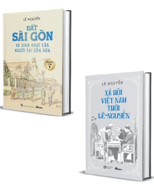 Combo (2 cuốn sách bìa cứng) Xã Hội Việt Nam Thời Lê-Nguyễn - Đất Sài Gòn Và Sinh Hoạt Của Người Sài Gòn Xưa (Lê Nguyễn)
