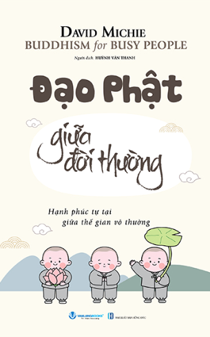 Buddhism For Busy People - Đạo Phật Giữa Đời Thường (David Michie)
