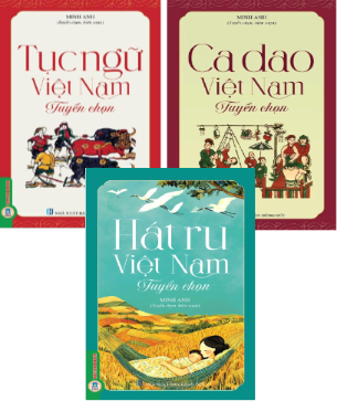 Combo (3 Cuốn Sách) Ca Dao Việt Nam Tuyển Chọn + Tục Ngữ Việt Nam Tuyển Chọn + Hát Ru Việt Nam Tuyển Chọn (Minh Anh)