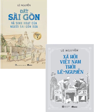Combo (2 cuốn sách bìa cứng) Xã Hội Việt Nam Thời Lê-Nguyễn - Đất Sài Gòn Và Sinh Hoạt Của Người Sài Gòn Xưa (Lê Nguyễn)